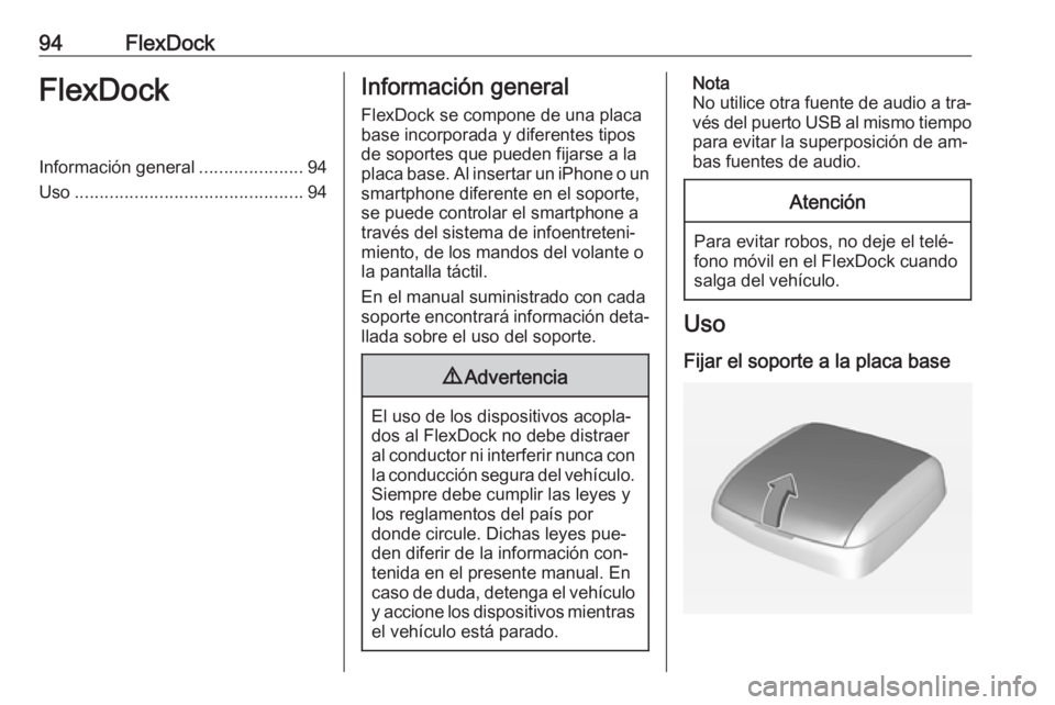 OPEL CORSA 2016.5  Manual de infoentretenimiento (in Spanish) 94FlexDockFlexDockInformación general.....................94
Uso .............................................. 94Información general
FlexDock se compone de una placa
base incorporada y diferentes t