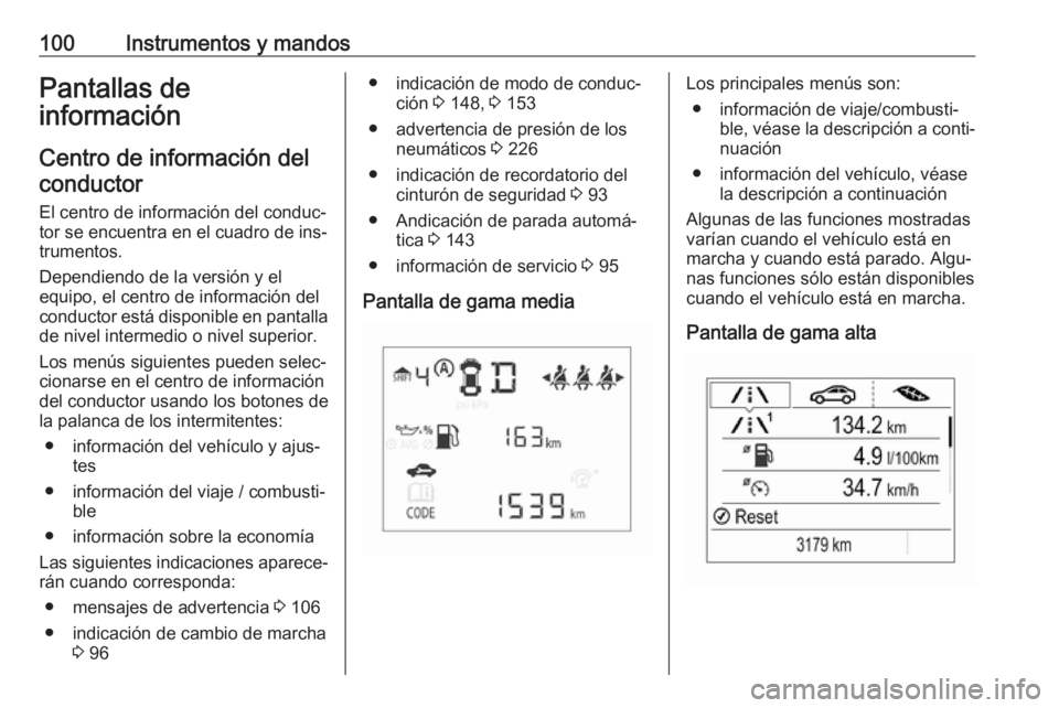 OPEL CORSA 2016.5 Manual de Instrucciones (in Spanish) 100Instrumentos y mandosPantallas de
información
Centro de información delconductor
El centro de información del conduc‐ tor se encuentra en el cuadro de ins‐
trumentos.
Dependiendo de la versi OPEL CORSA 2016.5 Manual de Instrucciones (in Spanish) 100Instrumentos y mandosPantallas de
información
Centro de información delconductor
El centro de información del conduc‐ tor se encuentra en el cuadro de ins‐
trumentos.
Dependiendo de la versi