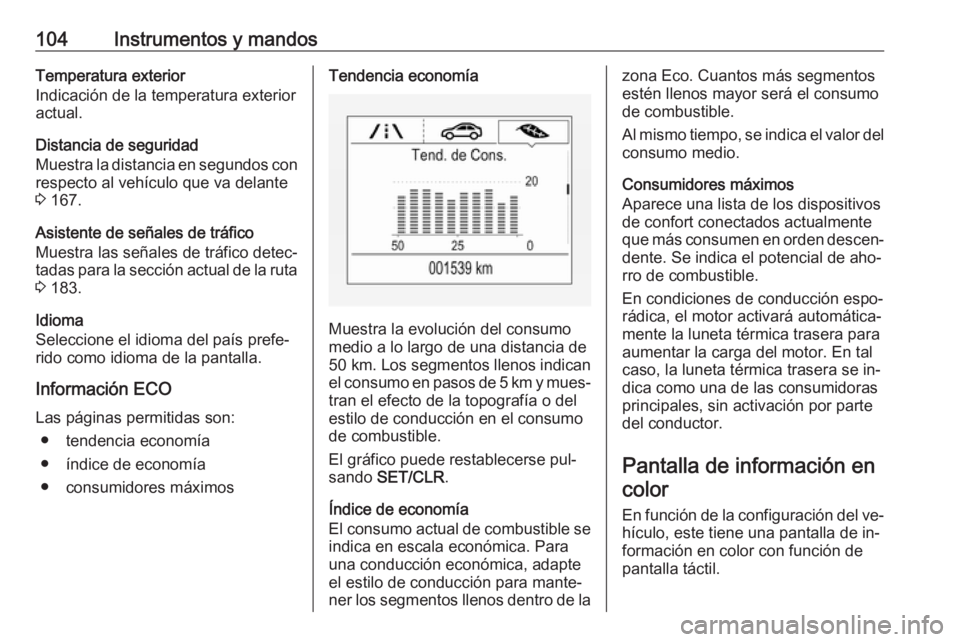 OPEL CORSA 2016.5 Manual de Instrucciones (in Spanish) 104Instrumentos y mandosTemperatura exterior
Indicación de la temperatura exterior
actual.
Distancia de seguridad
Muestra la distancia en segundos con respecto al vehículo que va delante
3 167.
Asi OPEL CORSA 2016.5 Manual de Instrucciones (in Spanish) 104Instrumentos y mandosTemperatura exterior
Indicación de la temperatura exterior
actual.
Distancia de seguridad
Muestra la distancia en segundos con respecto al vehículo que va delante
3 167.
Asi