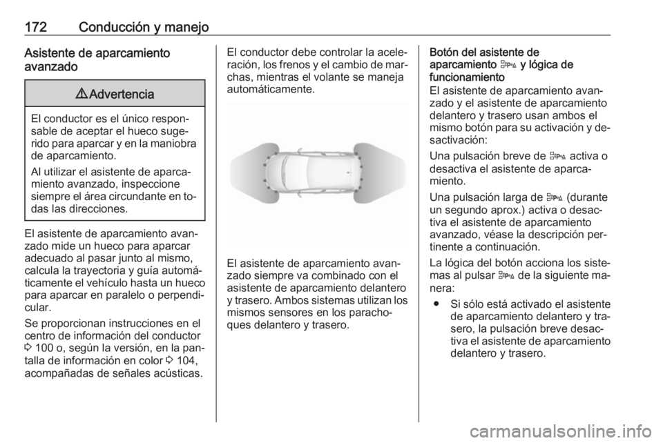 OPEL CORSA 2016.5 Manual de Instrucciones (in Spanish) 172Conducción y manejoAsistente de aparcamiento
avanzado9 Advertencia
El conductor es el único respon‐
sable de aceptar el hueco suge‐
rido para aparcar y en la maniobra
de aparcamiento.
Al util OPEL CORSA 2016.5 Manual de Instrucciones (in Spanish) 172Conducción y manejoAsistente de aparcamiento
avanzado9 Advertencia
El conductor es el único respon‐
sable de aceptar el hueco suge‐
rido para aparcar y en la maniobra
de aparcamiento.
Al util
