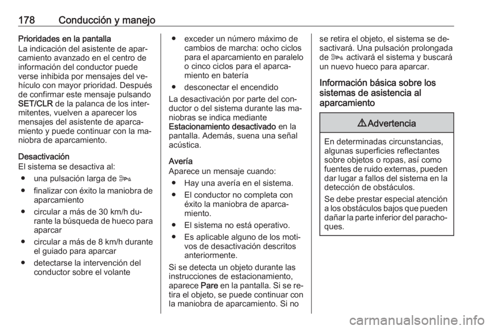 OPEL CORSA 2016.5 Manual de Instrucciones (in Spanish) 178Conducción y manejoPrioridades en la pantalla
La indicación del asistente de apar‐ camiento avanzado en el centro de
información del conductor puede
verse inhibida por mensajes del ve‐
hícu OPEL CORSA 2016.5 Manual de Instrucciones (in Spanish) 178Conducción y manejoPrioridades en la pantalla
La indicación del asistente de apar‐ camiento avanzado en el centro de
información del conductor puede
verse inhibida por mensajes del ve‐
hícu