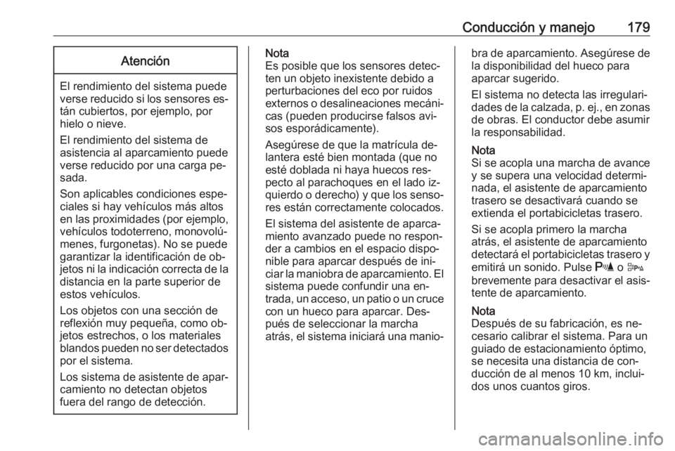 OPEL CORSA 2016.5 Manual de Instrucciones (in Spanish) Conducción y manejo179Atención
El rendimiento del sistema puede
verse reducido si los sensores es‐ tán cubiertos, por ejemplo, por
hielo o nieve.
El rendimiento del sistema de
asistencia al aparc OPEL CORSA 2016.5 Manual de Instrucciones (in Spanish) Conducción y manejo179Atención
El rendimiento del sistema puede
verse reducido si los sensores es‐ tán cubiertos, por ejemplo, por
hielo o nieve.
El rendimiento del sistema de
asistencia al aparc