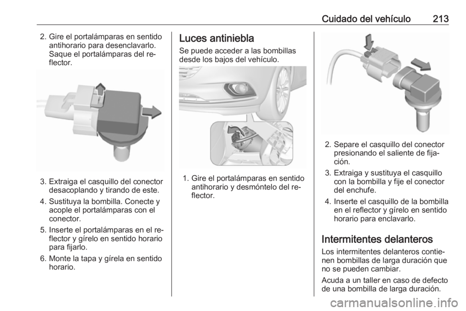 OPEL CORSA 2016.5 Manual de Instrucciones (in Spanish) Cuidado del vehículo2132. Gire el portalámparas en sentidoantihorario para desenclavarlo.
Saque el portalámparas del re‐
flector.
3. Extraiga el casquillo del conector desacoplando y tirando de e OPEL CORSA 2016.5 Manual de Instrucciones (in Spanish) Cuidado del vehículo2132. Gire el portalámparas en sentidoantihorario para desenclavarlo.
Saque el portalámparas del re‐
flector.
3. Extraiga el casquillo del conector desacoplando y tirando de e