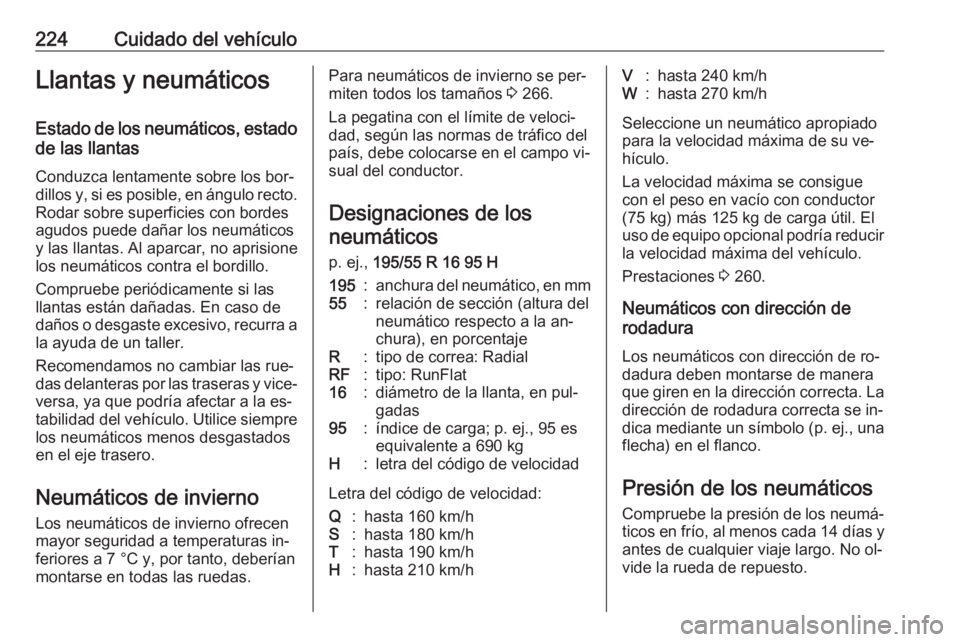 OPEL CORSA 2016.5 Manual de Instrucciones (in Spanish) 224Cuidado del vehículoLlantas y neumáticosEstado de los neumáticos, estado
de las llantas
Conduzca lentamente sobre los bor‐
dillos y, si es posible, en ángulo recto. Rodar sobre superficies co OPEL CORSA 2016.5 Manual de Instrucciones (in Spanish) 224Cuidado del vehículoLlantas y neumáticosEstado de los neumáticos, estado
de las llantas
Conduzca lentamente sobre los bor‐
dillos y, si es posible, en ángulo recto. Rodar sobre superficies co