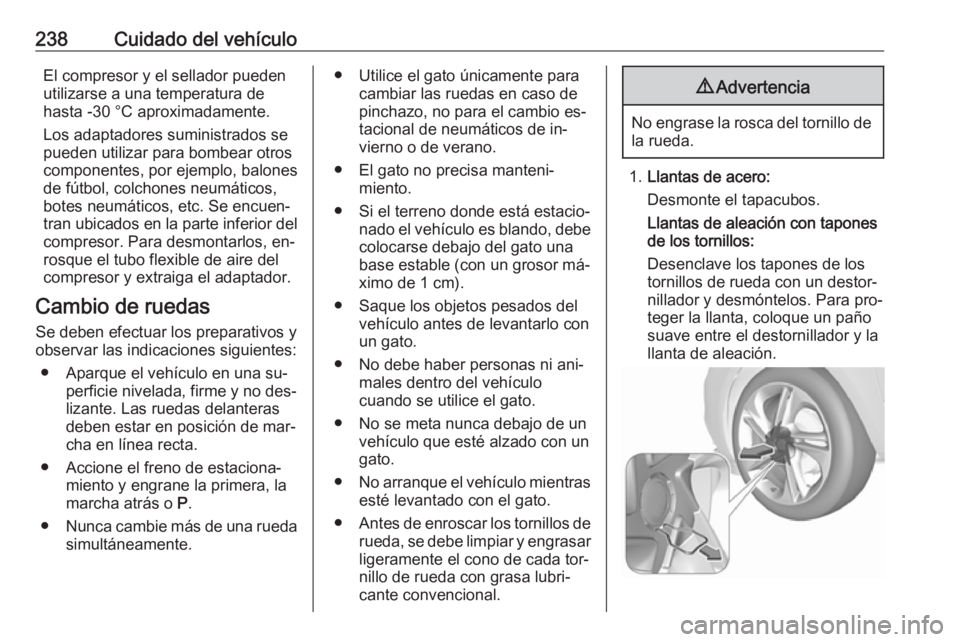 OPEL CORSA 2016.5 Manual de Instrucciones (in Spanish) 238Cuidado del vehículoEl compresor y el sellador pueden
utilizarse a una temperatura de
hasta -30 °C aproximadamente.
Los adaptadores suministrados se
pueden utilizar para bombear otros
componentes OPEL CORSA 2016.5 Manual de Instrucciones (in Spanish) 238Cuidado del vehículoEl compresor y el sellador pueden
utilizarse a una temperatura de
hasta -30 °C aproximadamente.
Los adaptadores suministrados se
pueden utilizar para bombear otros
componentes