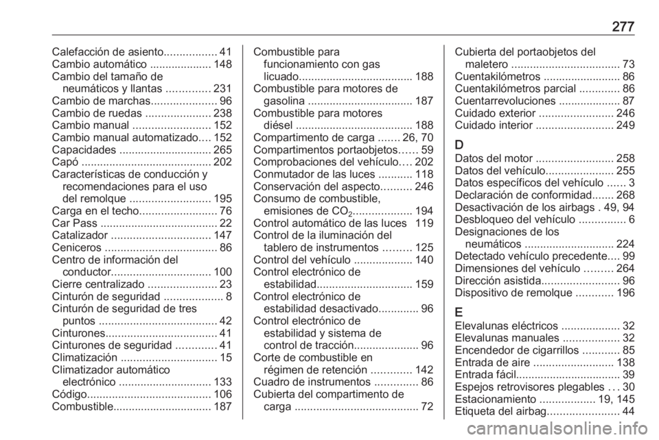 OPEL CORSA 2016.5  Manual de Instrucciones (in Spanish) 277Calefacción de asiento.................41
Cambio automático .................... 148
Cambio del tamaño de neumáticos y llantas  ..............231
Cambio de marchas .....................96
Cambi