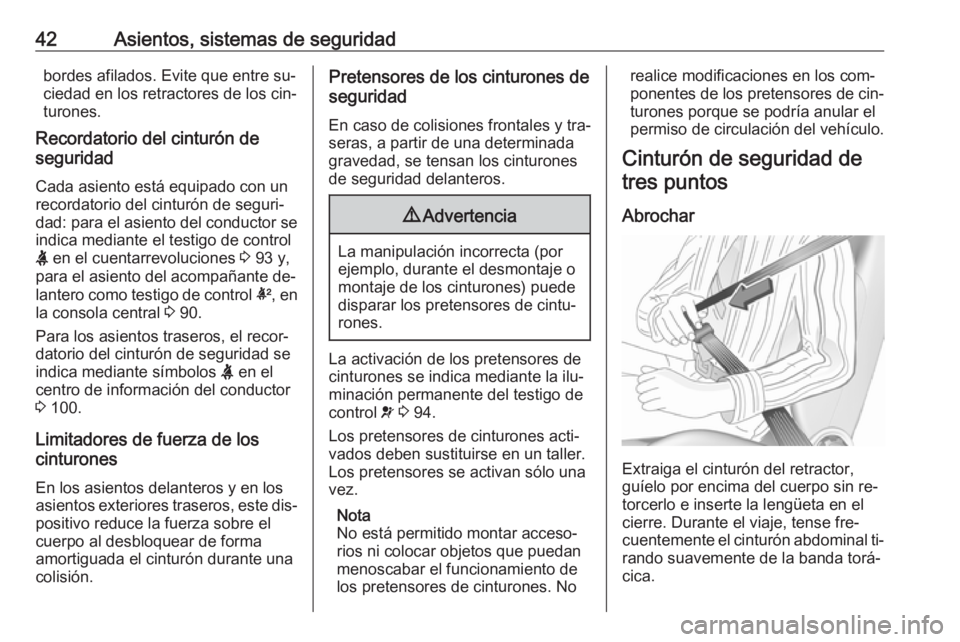 OPEL CORSA 2016.5 Manual de Instrucciones (in Spanish) 42Asientos, sistemas de seguridadbordes afilados. Evite que entre su‐
ciedad en los retractores de los cin‐
turones.
Recordatorio del cinturón de
seguridad
Cada asiento está equipado con un
reco OPEL CORSA 2016.5 Manual de Instrucciones (in Spanish) 42Asientos, sistemas de seguridadbordes afilados. Evite que entre su‐
ciedad en los retractores de los cin‐
turones.
Recordatorio del cinturón de
seguridad
Cada asiento está equipado con un
reco