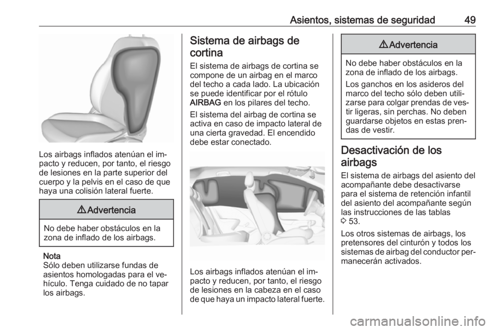 OPEL CORSA 2016.5 Manual de Instrucciones (in Spanish) Asientos, sistemas de seguridad49
Los airbags inflados atenúan el im‐
pacto y reducen, por tanto, el riesgo
de lesiones en la parte superior del
cuerpo y la pelvis en el caso de que
haya una colisi OPEL CORSA 2016.5 Manual de Instrucciones (in Spanish) Asientos, sistemas de seguridad49
Los airbags inflados atenúan el im‐
pacto y reducen, por tanto, el riesgo
de lesiones en la parte superior del
cuerpo y la pelvis en el caso de que
haya una colisi