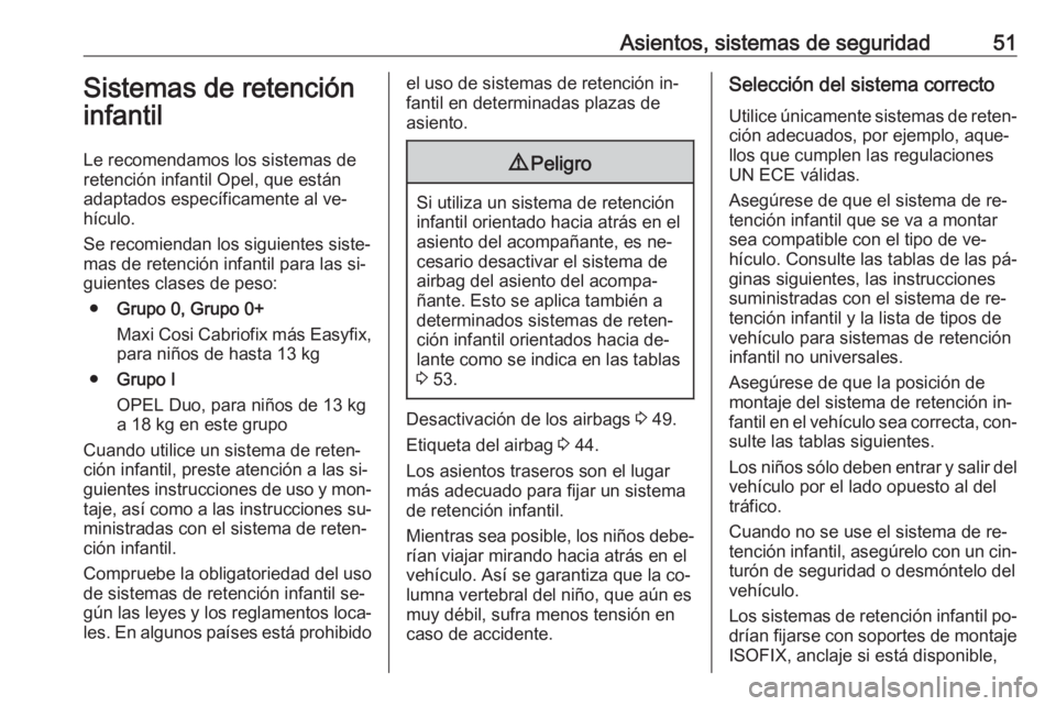 OPEL CORSA 2016.5 Manual de Instrucciones (in Spanish) Asientos, sistemas de seguridad51Sistemas de retencióninfantil
Le recomendamos los sistemas de
retención infantil Opel, que están
adaptados específicamente al ve‐
hículo.
Se recomiendan los sig OPEL CORSA 2016.5 Manual de Instrucciones (in Spanish) Asientos, sistemas de seguridad51Sistemas de retencióninfantil
Le recomendamos los sistemas de
retención infantil Opel, que están
adaptados específicamente al ve‐
hículo.
Se recomiendan los sig