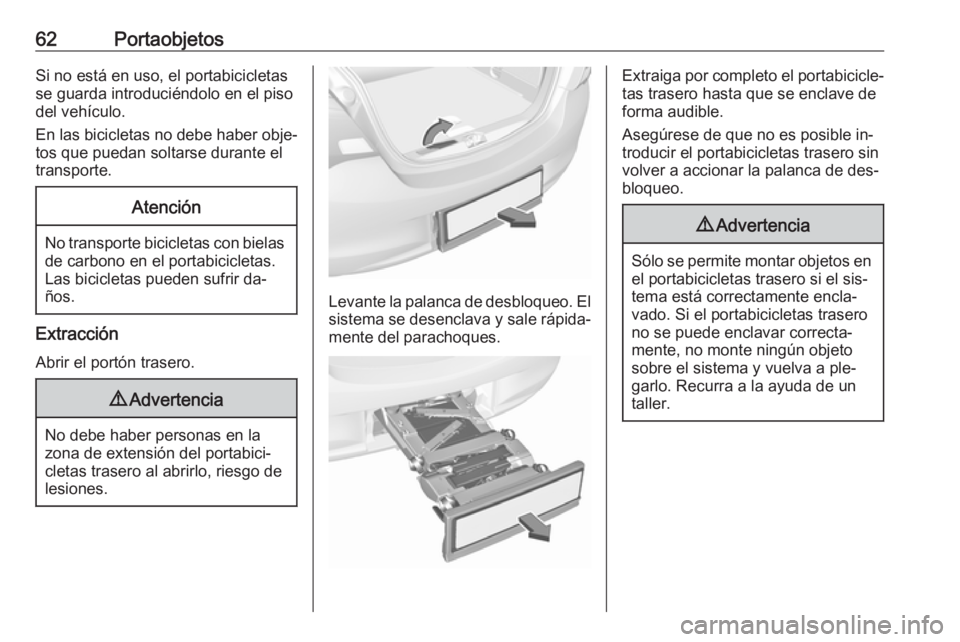 OPEL CORSA 2016.5 Manual de Instrucciones (in Spanish) 62PortaobjetosSi no está en uso, el portabicicletas
se guarda introduciéndolo en el piso
del vehículo.
En las bicicletas no debe haber obje‐ tos que puedan soltarse durante el
transporte.Atenció OPEL CORSA 2016.5 Manual de Instrucciones (in Spanish) 62PortaobjetosSi no está en uso, el portabicicletas
se guarda introduciéndolo en el piso
del vehículo.
En las bicicletas no debe haber obje‐ tos que puedan soltarse durante el
transporte.Atenció