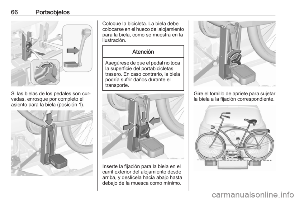 OPEL CORSA 2016.5 Manual de Instrucciones (in Spanish) 66Portaobjetos
Si las bielas de los pedales son cur‐
vadas, enrosque por completo el asiento para la biela (posición 1).
Coloque la bicicleta. La biela debe
colocarse en el hueco del alojamiento p OPEL CORSA 2016.5 Manual de Instrucciones (in Spanish) 66Portaobjetos
Si las bielas de los pedales son cur‐
vadas, enrosque por completo el asiento para la biela (posición 1).
Coloque la bicicleta. La biela debe
colocarse en el hueco del alojamiento p