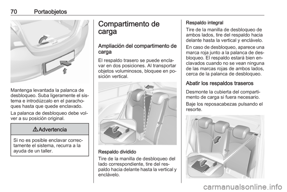 OPEL CORSA 2016.5 Manual de Instrucciones (in Spanish) 70Portaobjetos
Mantenga levantada la palanca de
desbloqueo. Suba ligeramente el sis‐ tema e introdúzcalo en el paracho‐
ques hasta que quede enclavado.
La palanca de desbloqueo debe vol‐
ver a OPEL CORSA 2016.5 Manual de Instrucciones (in Spanish) 70Portaobjetos
Mantenga levantada la palanca de
desbloqueo. Suba ligeramente el sis‐ tema e introdúzcalo en el paracho‐
ques hasta que quede enclavado.
La palanca de desbloqueo debe vol‐
ver a