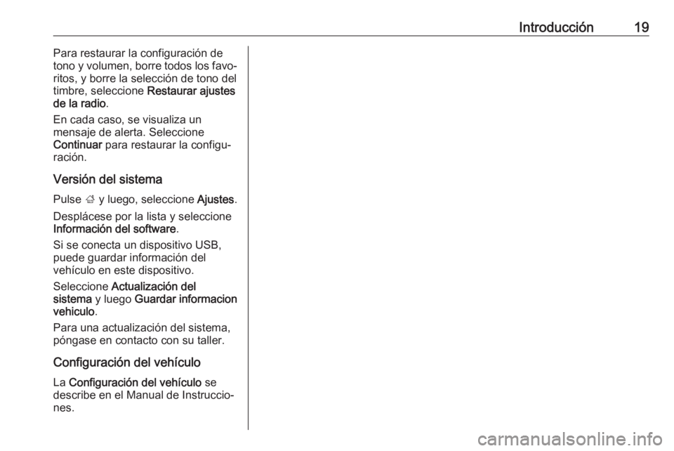OPEL CORSA 2017 Manual de infoentretenimiento (in Spanish) Introducción19Para restaurar la configuración de
tono y volumen, borre todos los favo‐
ritos, y borre la selección de tono del
timbre, seleccione Restaurar ajustes
de la radio .
En cada caso, se OPEL CORSA 2017 Manual de infoentretenimiento (in Spanish) Introducción19Para restaurar la configuración de
tono y volumen, borre todos los favo‐
ritos, y borre la selección de tono del
timbre, seleccione Restaurar ajustes
de la radio .
En cada caso, se