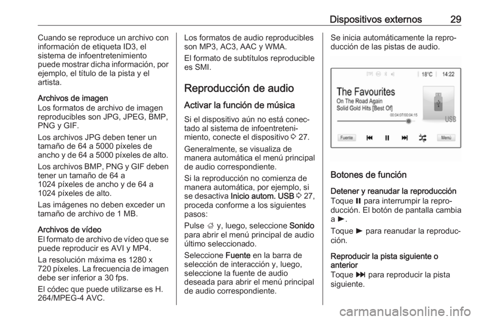 OPEL CORSA 2017 Manual de infoentretenimiento (in Spanish) Dispositivos externos29Cuando se reproduce un archivo con
información de etiqueta ID3, el
sistema de infoentretenimiento
puede mostrar dicha información, por
ejemplo, el título de la pista y el
art OPEL CORSA 2017 Manual de infoentretenimiento (in Spanish) Dispositivos externos29Cuando se reproduce un archivo con
información de etiqueta ID3, el
sistema de infoentretenimiento
puede mostrar dicha información, por
ejemplo, el título de la pista y el
art