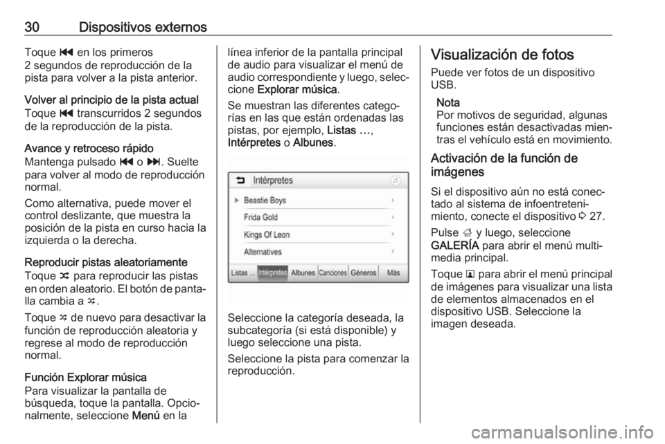 OPEL CORSA 2017 Manual de infoentretenimiento (in Spanish) 30Dispositivos externosToque t en los primeros
2 segundos de reproducción de la
pista para volver a la pista anterior.
Volver al principio de la pista actual
Toque t transcurridos 2 segundos
de la r OPEL CORSA 2017 Manual de infoentretenimiento (in Spanish) 30Dispositivos externosToque t en los primeros
2 segundos de reproducción de la
pista para volver a la pista anterior.
Volver al principio de la pista actual
Toque t transcurridos 2 segundos
de la r