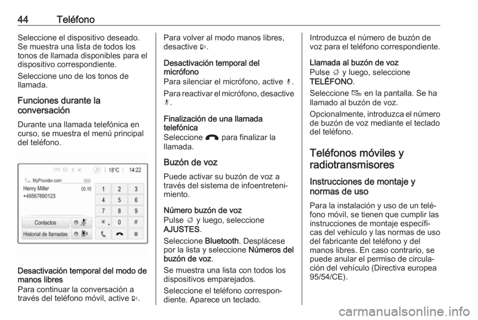 OPEL CORSA 2017 Manual de infoentretenimiento (in Spanish) 44TeléfonoSeleccione el dispositivo deseado.
Se muestra una lista de todos los
tonos de llamada disponibles para el
dispositivo correspondiente.
Seleccione uno de los tonos de
llamada.
Funciones dura OPEL CORSA 2017 Manual de infoentretenimiento (in Spanish) 44TeléfonoSeleccione el dispositivo deseado.
Se muestra una lista de todos los
tonos de llamada disponibles para el
dispositivo correspondiente.
Seleccione uno de los tonos de
llamada.
Funciones dura