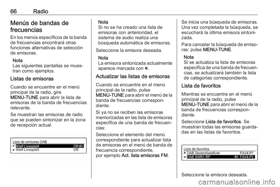 OPEL CORSA 2017 Manual de infoentretenimiento (in Spanish) 66RadioMenús de bandas defrecuencias
En los menús específicos de la banda de frecuencias encontrará otras
funciones alternativas de selección
de emisoras.
Nota
Las siguientes pantallas se mues‐ OPEL CORSA 2017 Manual de infoentretenimiento (in Spanish) 66RadioMenús de bandas defrecuencias
En los menús específicos de la banda de frecuencias encontrará otras
funciones alternativas de selección
de emisoras.
Nota
Las siguientes pantallas se mues‐