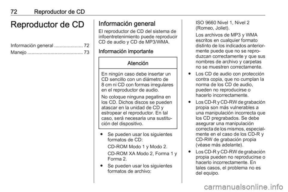 OPEL CORSA 2017 Manual de infoentretenimiento (in Spanish) 72Reproductor de CDReproductor de CDInformación general.....................72
Manejo ......................................... 73Información general
El reproductor de CD del sistema de
infoentreten OPEL CORSA 2017 Manual de infoentretenimiento (in Spanish) 72Reproductor de CDReproductor de CDInformación general.....................72
Manejo ......................................... 73Información general
El reproductor de CD del sistema de
infoentreten