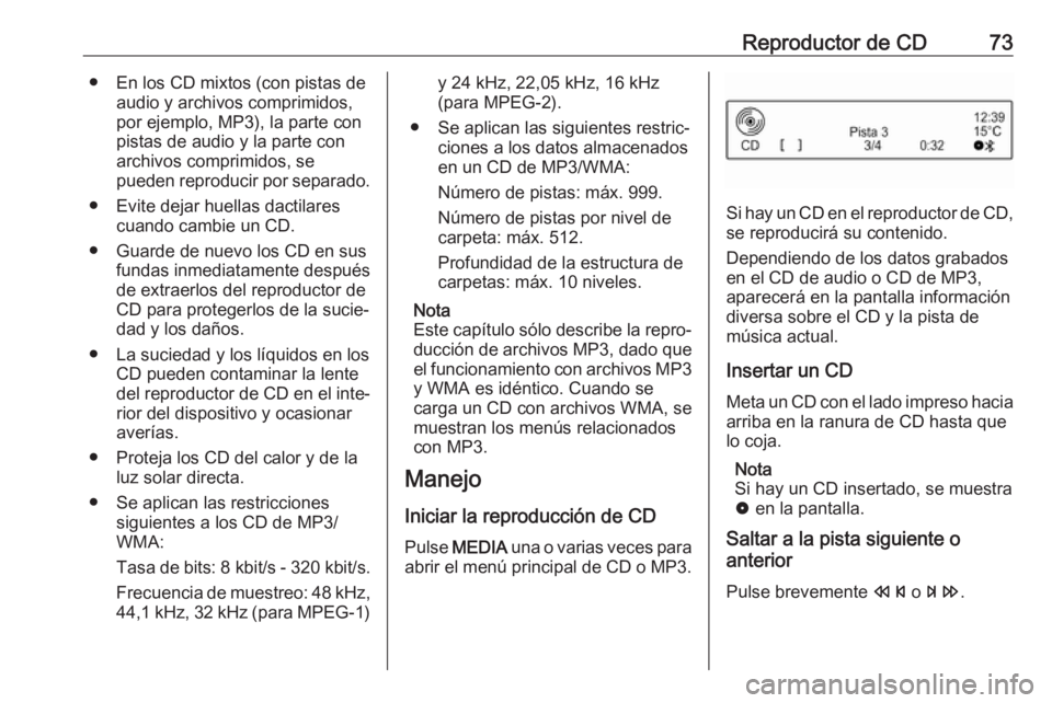 OPEL CORSA 2017 Manual de infoentretenimiento (in Spanish) Reproductor de CD73● En los CD mixtos (con pistas deaudio y archivos comprimidos,
por ejemplo, MP3), la parte con
pistas de audio y la parte con
archivos comprimidos, se
pueden reproducir por separa OPEL CORSA 2017 Manual de infoentretenimiento (in Spanish) Reproductor de CD73● En los CD mixtos (con pistas deaudio y archivos comprimidos,
por ejemplo, MP3), la parte con
pistas de audio y la parte con
archivos comprimidos, se
pueden reproducir por separa