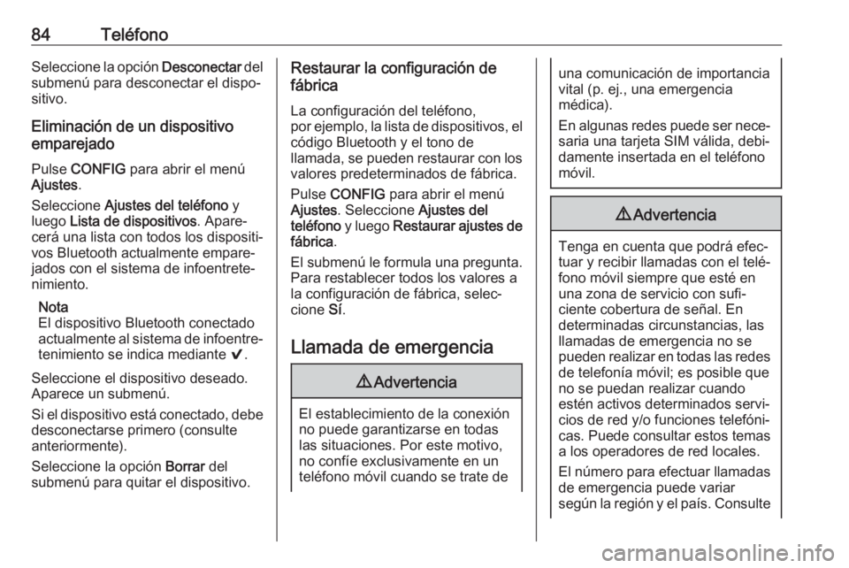 OPEL CORSA 2017 Manual de infoentretenimiento (in Spanish) 84TeléfonoSeleccione la opción Desconectar del
submenú para desconectar el dispo‐
sitivo.
Eliminación de un dispositivo
emparejado
Pulse CONFIG para abrir el menú
Ajustes .
Seleccione Ajuste OPEL CORSA 2017 Manual de infoentretenimiento (in Spanish) 84TeléfonoSeleccione la opción Desconectar del
submenú para desconectar el dispo‐
sitivo.
Eliminación de un dispositivo
emparejado
Pulse CONFIG para abrir el menú
Ajustes .
Seleccione Ajuste