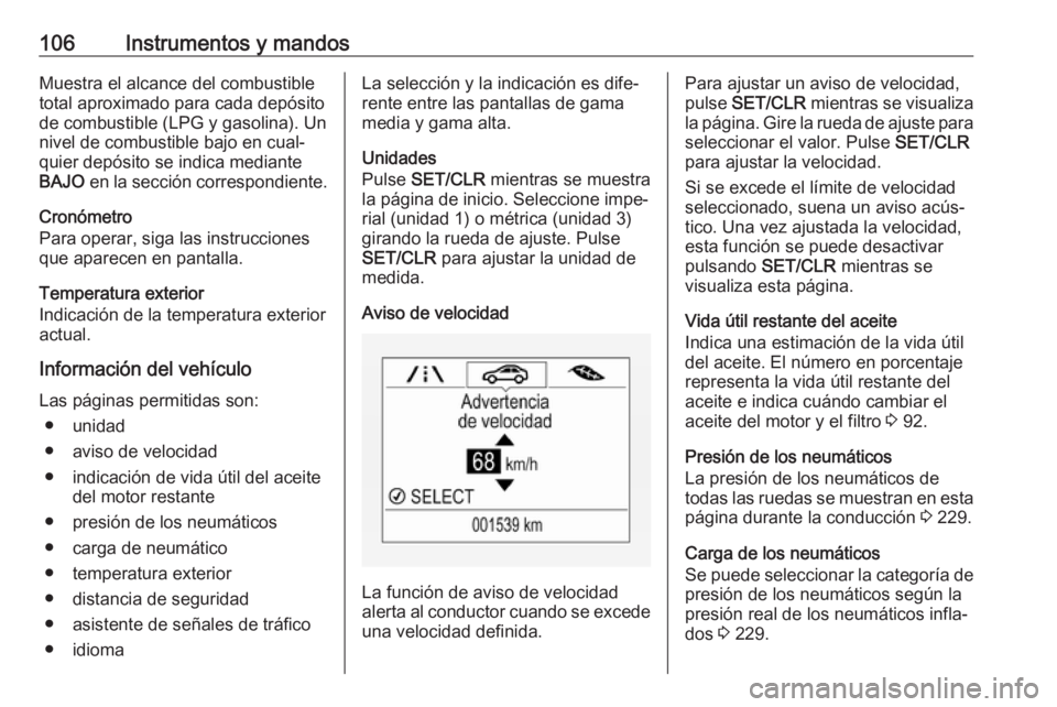 OPEL CORSA 2017 Manual de Instrucciones (in Spanish) 106Instrumentos y mandosMuestra el alcance del combustible
total aproximado para cada depósito
de combustible (LPG y gasolina). Un
nivel de combustible bajo en cual‐
quier depósito se indica media OPEL CORSA 2017 Manual de Instrucciones (in Spanish) 106Instrumentos y mandosMuestra el alcance del combustible
total aproximado para cada depósito
de combustible (LPG y gasolina). Un
nivel de combustible bajo en cual‐
quier depósito se indica media