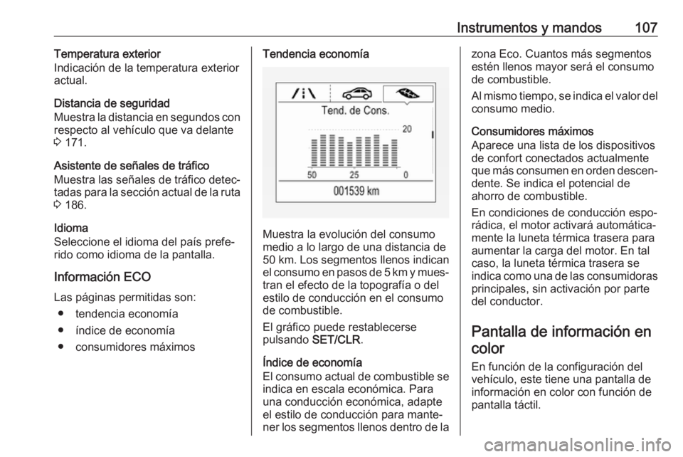 OPEL CORSA 2017 Manual de Instrucciones (in Spanish) Instrumentos y mandos107Temperatura exterior
Indicación de la temperatura exterior actual.
Distancia de seguridad
Muestra la distancia en segundos con
respecto al vehículo que va delante
3 171.
Asi OPEL CORSA 2017 Manual de Instrucciones (in Spanish) Instrumentos y mandos107Temperatura exterior
Indicación de la temperatura exterior actual.
Distancia de seguridad
Muestra la distancia en segundos con
respecto al vehículo que va delante
3 171.
Asi