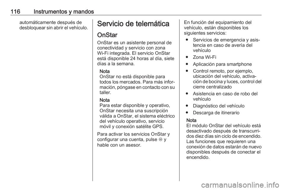 OPEL CORSA 2017 Manual de Instrucciones (in Spanish) 116Instrumentos y mandosautomáticamente después de
desbloquear sin abrir el vehículo.Servicio de telemática
OnStar
OnStar es un asistente personal de
conectividad y servicio con zona
Wi-Fi integra OPEL CORSA 2017 Manual de Instrucciones (in Spanish) 116Instrumentos y mandosautomáticamente después de
desbloquear sin abrir el vehículo.Servicio de telemática
OnStar
OnStar es un asistente personal de
conectividad y servicio con zona
Wi-Fi integra