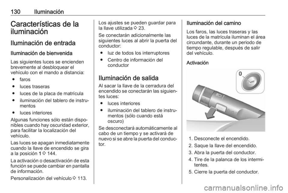 OPEL CORSA 2017 Manual de Instrucciones (in Spanish) 130IluminaciónCaracterísticas de la
iluminación
Iluminación de entrada Iluminación de bienvenida
Las siguientes luces se encienden brevemente al desbloquear el
vehículo con el mando a distancia: OPEL CORSA 2017 Manual de Instrucciones (in Spanish) 130IluminaciónCaracterísticas de la
iluminación
Iluminación de entrada Iluminación de bienvenida
Las siguientes luces se encienden brevemente al desbloquear el
vehículo con el mando a distancia: