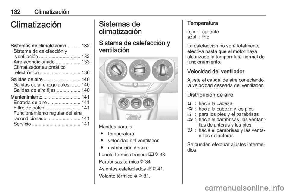 OPEL CORSA 2017 Manual de Instrucciones (in Spanish) 132ClimatizaciónClimatizaciónSistemas de climatización.........132
Sistema de calefacción y ventilación .............................. 132
Aire acondicionado ..................133
Climatizador au OPEL CORSA 2017 Manual de Instrucciones (in Spanish) 132ClimatizaciónClimatizaciónSistemas de climatización.........132
Sistema de calefacción y ventilación .............................. 132
Aire acondicionado ..................133
Climatizador au