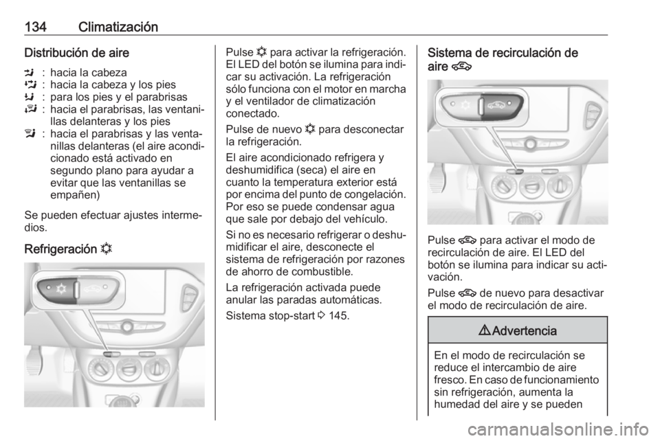 OPEL CORSA 2017 Manual de Instrucciones (in Spanish) 134ClimatizaciónDistribución de aireM:hacia la cabezaL:hacia la cabeza y los piesK:para los pies y el parabrisasJ:hacia el parabrisas, las ventani‐
llas delanteras y los piesl:hacia el parabrisas OPEL CORSA 2017 Manual de Instrucciones (in Spanish) 134ClimatizaciónDistribución de aireM:hacia la cabezaL:hacia la cabeza y los piesK:para los pies y el parabrisasJ:hacia el parabrisas, las ventani‐
llas delanteras y los piesl:hacia el parabrisas