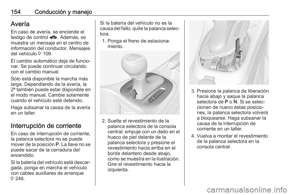 OPEL CORSA 2017 Manual de Instrucciones (in Spanish) 154Conducción y manejoAveríaEn caso de avería, se enciende eltestigo de control g. Además, se
muestra un mensaje en el centro de
información del conductor. Mensajes
del vehículo 3 109.
El camb OPEL CORSA 2017 Manual de Instrucciones (in Spanish) 154Conducción y manejoAveríaEn caso de avería, se enciende eltestigo de control g. Además, se
muestra un mensaje en el centro de
información del conductor. Mensajes
del vehículo 3 109.
El camb