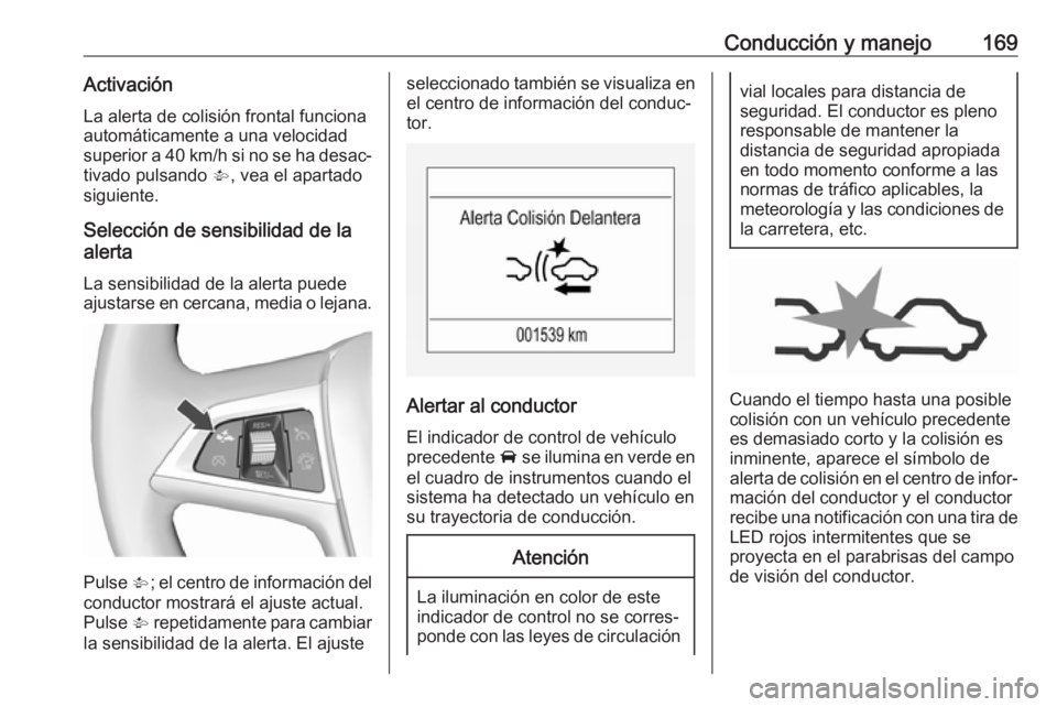 OPEL CORSA 2017 Manual de Instrucciones (in Spanish) Conducción y manejo169ActivaciónLa alerta de colisión frontal funciona
automáticamente a una velocidad
superior a 40 km/h si no se ha desac‐
tivado pulsando V, vea el apartado
siguiente.
Selecc OPEL CORSA 2017 Manual de Instrucciones (in Spanish) Conducción y manejo169ActivaciónLa alerta de colisión frontal funciona
automáticamente a una velocidad
superior a 40 km/h si no se ha desac‐
tivado pulsando V, vea el apartado
siguiente.
Selecc