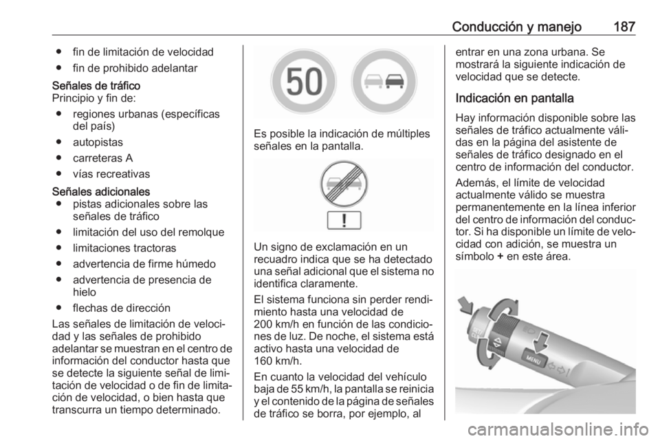 OPEL CORSA 2017 Manual de Instrucciones (in Spanish) Conducción y manejo187● fin de limitación de velocidad
● fin de prohibido adelantarSeñales de tráfico
Principio y fin de:
● regiones urbanas (específicas del país)
● autopistas
● carre OPEL CORSA 2017 Manual de Instrucciones (in Spanish) Conducción y manejo187● fin de limitación de velocidad
● fin de prohibido adelantarSeñales de tráfico
Principio y fin de:
● regiones urbanas (específicas del país)
● autopistas
● carre