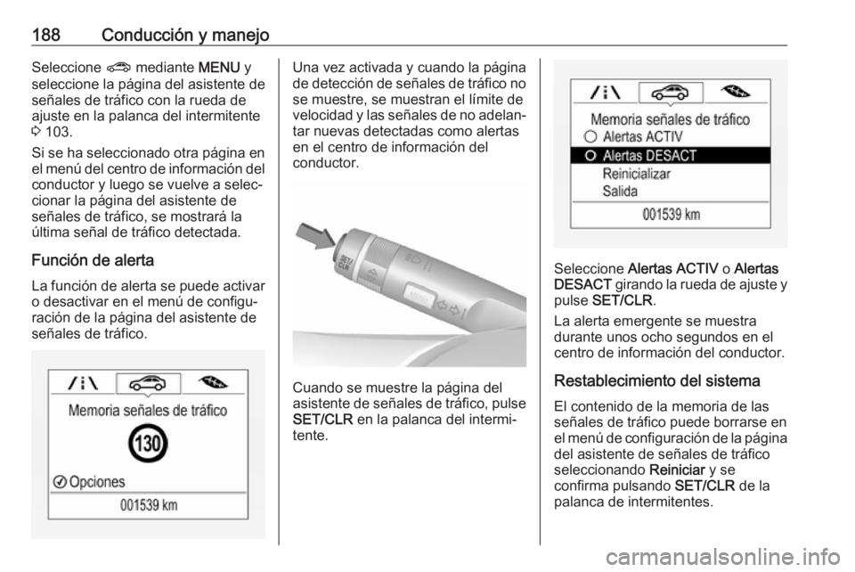 OPEL CORSA 2017 Manual de Instrucciones (in Spanish) 188Conducción y manejoSeleccione ? mediante MENU y
seleccione la página del asistente de señales de tráfico con la rueda de ajuste en la palanca del intermitente
3 103.
Si se ha seleccionado otr OPEL CORSA 2017 Manual de Instrucciones (in Spanish) 188Conducción y manejoSeleccione ? mediante MENU y
seleccione la página del asistente de señales de tráfico con la rueda de ajuste en la palanca del intermitente
3 103.
Si se ha seleccionado otr