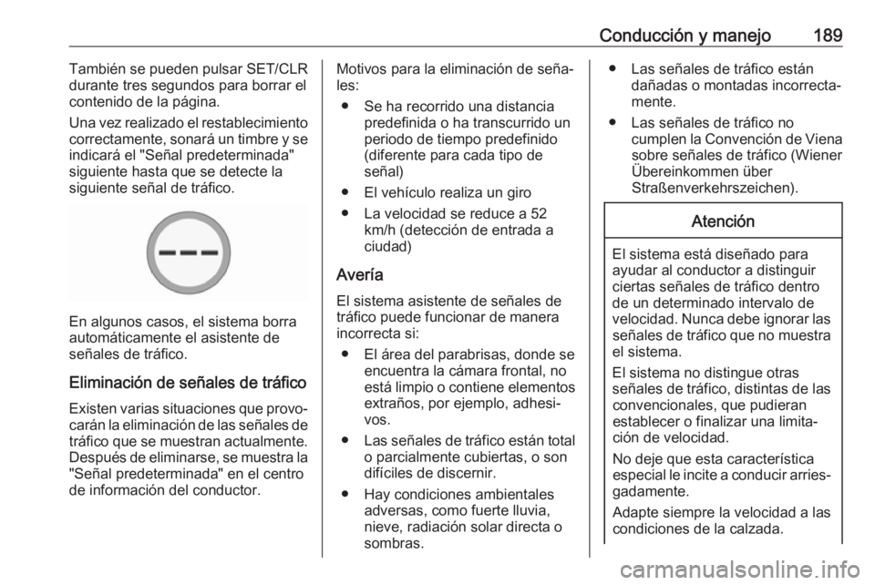 OPEL CORSA 2017 Manual de Instrucciones (in Spanish) Conducción y manejo189También se pueden pulsar SET/CLR
durante tres segundos para borrar el
contenido de la página.
Una vez realizado el restablecimiento
correctamente, sonará un timbre y se
indic OPEL CORSA 2017 Manual de Instrucciones (in Spanish) Conducción y manejo189También se pueden pulsar SET/CLR
durante tres segundos para borrar el
contenido de la página.
Una vez realizado el restablecimiento
correctamente, sonará un timbre y se
indic