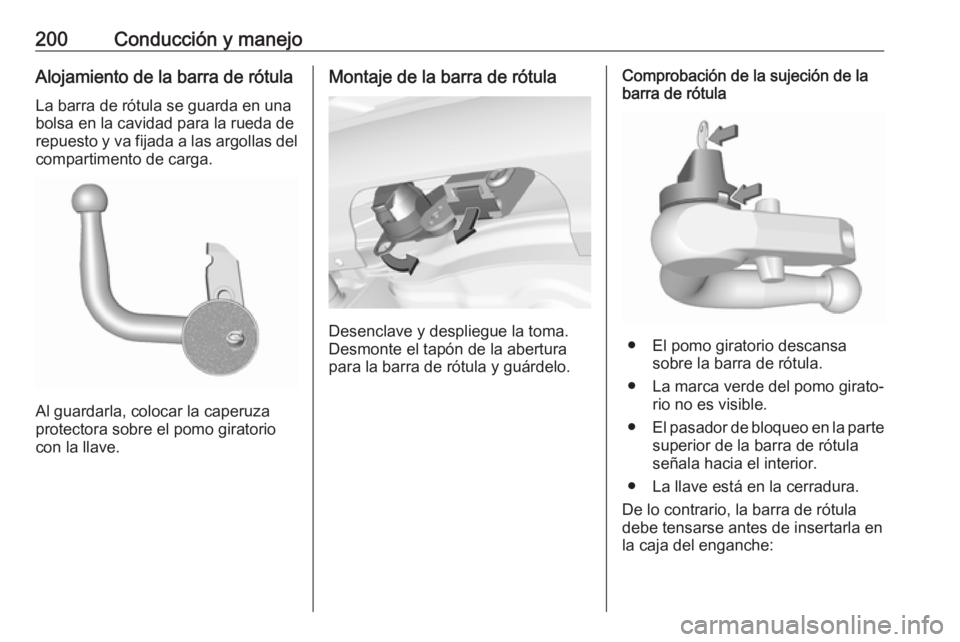 OPEL CORSA 2017 Manual de Instrucciones (in Spanish) 200Conducción y manejoAlojamiento de la barra de rótulaLa barra de rótula se guarda en una
bolsa en la cavidad para la rueda de
repuesto y va fijada a las argollas del
compartimento de carga.
Al gu OPEL CORSA 2017 Manual de Instrucciones (in Spanish) 200Conducción y manejoAlojamiento de la barra de rótulaLa barra de rótula se guarda en una
bolsa en la cavidad para la rueda de
repuesto y va fijada a las argollas del
compartimento de carga.
Al gu