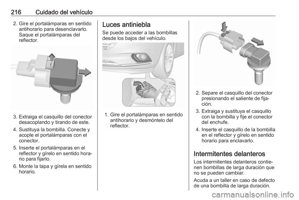 OPEL CORSA 2017 Manual de Instrucciones (in Spanish) 216Cuidado del vehículo2. Gire el portalámparas en sentidoantihorario para desenclavarlo.
Saque el portalámparas del
reflector.
3. Extraiga el casquillo del conector desacoplando y tirando de este. OPEL CORSA 2017 Manual de Instrucciones (in Spanish) 216Cuidado del vehículo2. Gire el portalámparas en sentidoantihorario para desenclavarlo.
Saque el portalámparas del
reflector.
3. Extraiga el casquillo del conector desacoplando y tirando de este.
