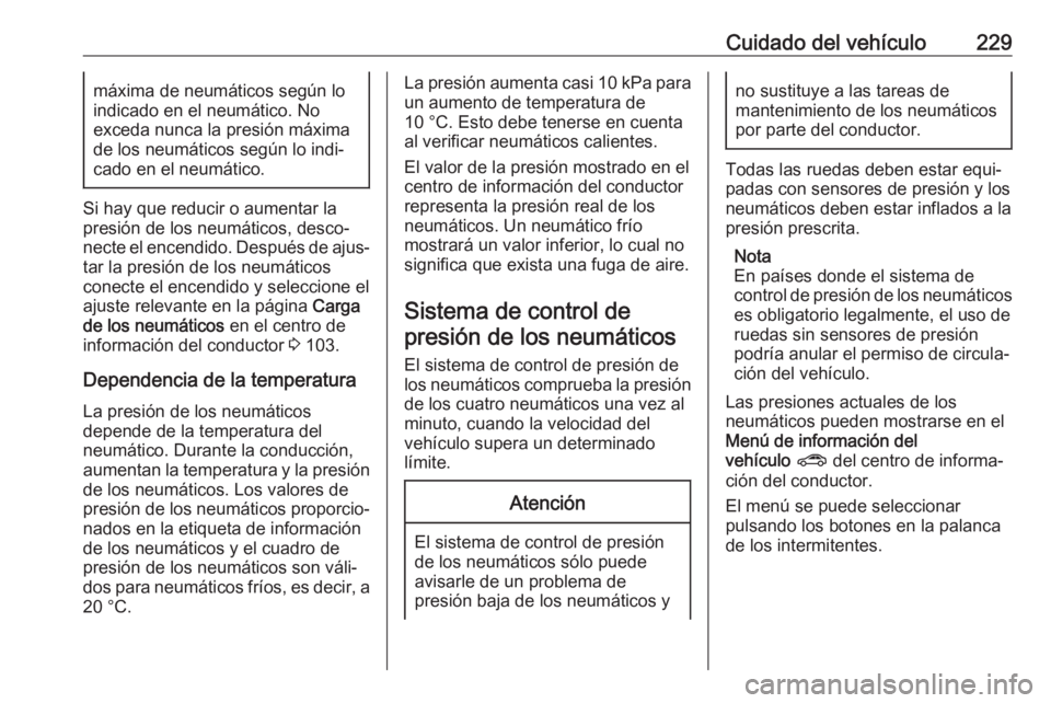 OPEL CORSA 2017 Manual de Instrucciones (in Spanish) Cuidado del vehículo229máxima de neumáticos según lo
indicado en el neumático. No
exceda nunca la presión máxima
de los neumáticos según lo indi‐
cado en el neumático.
Si hay que reducir o OPEL CORSA 2017 Manual de Instrucciones (in Spanish) Cuidado del vehículo229máxima de neumáticos según lo
indicado en el neumático. No
exceda nunca la presión máxima
de los neumáticos según lo indi‐
cado en el neumático.
Si hay que reducir o