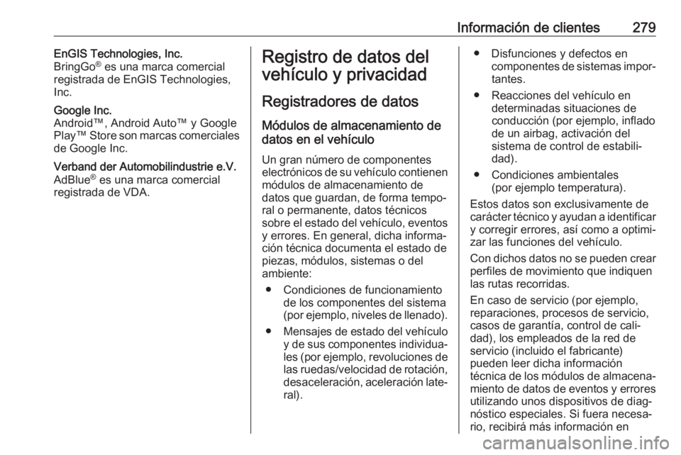 OPEL CORSA 2017  Manual de Instrucciones (in Spanish) Información de clientes279EnGIS Technologies, Inc.
BringGo ®
 es una marca comercial
registrada de EnGIS Technologies,
Inc.Google Inc.
Android™, Android Auto™ y Google Play™ Store son marcas c