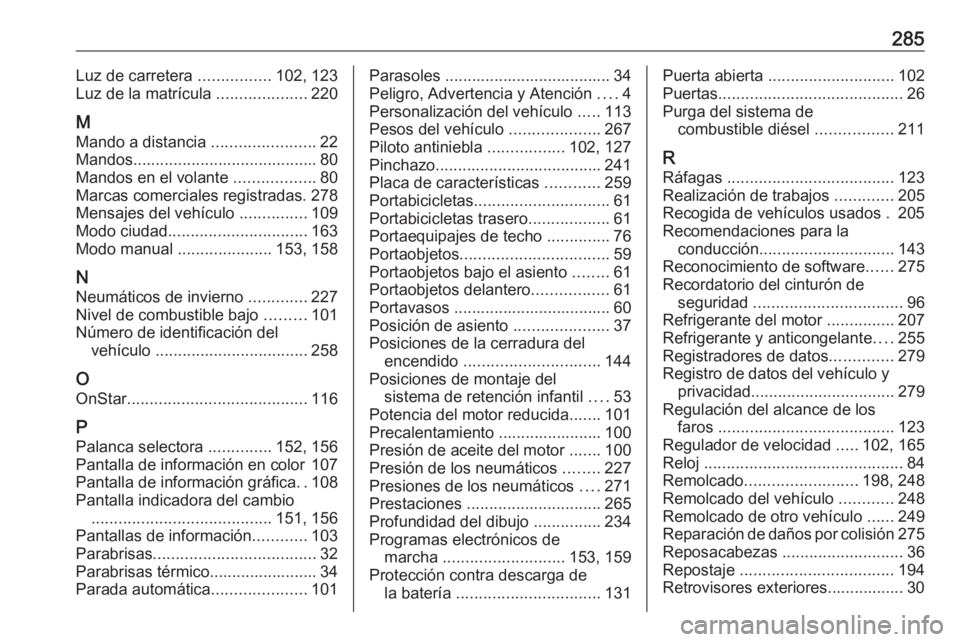 OPEL CORSA 2017 Manual de Instrucciones (in Spanish) 285Luz de carretera ................102, 123
Luz de la matrícula ....................220
M
Mando a distancia .......................22
Mandos ......................................... 80
Mandos en OPEL CORSA 2017 Manual de Instrucciones (in Spanish) 285Luz de carretera ................102, 123
Luz de la matrícula ....................220
M
Mando a distancia .......................22
Mandos ......................................... 80
Mandos en