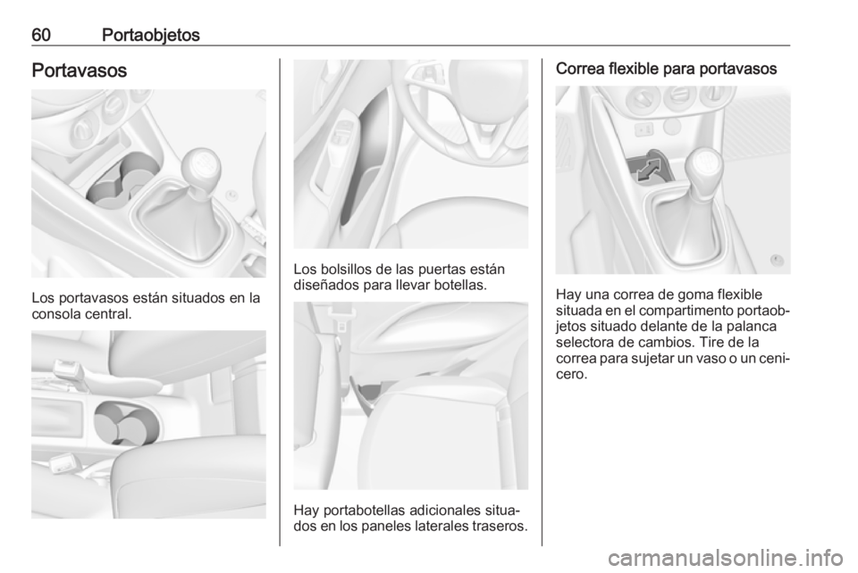 OPEL CORSA 2017 Manual de Instrucciones (in Spanish) 60PortaobjetosPortavasos
Los portavasos están situados en la
consola central.
Los bolsillos de las puertas están
diseñados para llevar botellas.
Hay portabotellas adicionales situa‐
dos en los pa OPEL CORSA 2017 Manual de Instrucciones (in Spanish) 60PortaobjetosPortavasos
Los portavasos están situados en la
consola central.
Los bolsillos de las puertas están
diseñados para llevar botellas.
Hay portabotellas adicionales situa‐
dos en los pa