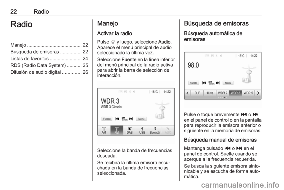 OPEL CORSA E 2017.5 Manual de infoentretenimiento (in Spanish) 22RadioRadioManejo......................................... 22
Búsqueda de emisoras ................22
Listas de favoritos ........................24
RDS (Radio Data System) ...........25
Difusión d OPEL CORSA E 2017.5 Manual de infoentretenimiento (in Spanish) 22RadioRadioManejo......................................... 22
Búsqueda de emisoras ................22
Listas de favoritos ........................24
RDS (Radio Data System) ...........25
Difusión d