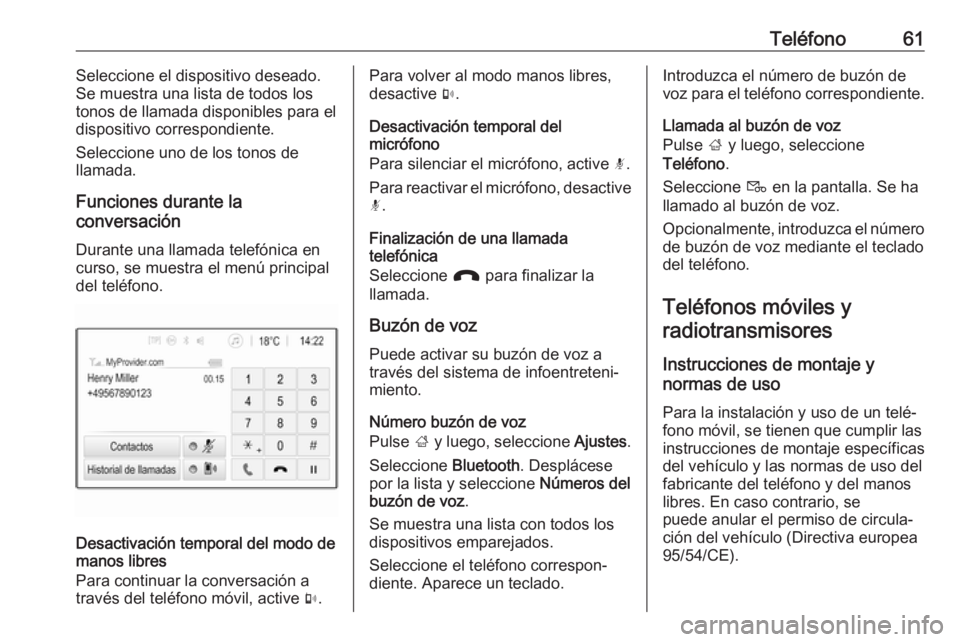 OPEL CORSA E 2017.5 Manual de infoentretenimiento (in Spanish) Teléfono61Seleccione el dispositivo deseado.
Se muestra una lista de todos los tonos de llamada disponibles para eldispositivo correspondiente.
Seleccione uno de los tonos de
llamada.
Funciones duran OPEL CORSA E 2017.5 Manual de infoentretenimiento (in Spanish) Teléfono61Seleccione el dispositivo deseado.
Se muestra una lista de todos los tonos de llamada disponibles para eldispositivo correspondiente.
Seleccione uno de los tonos de
llamada.
Funciones duran