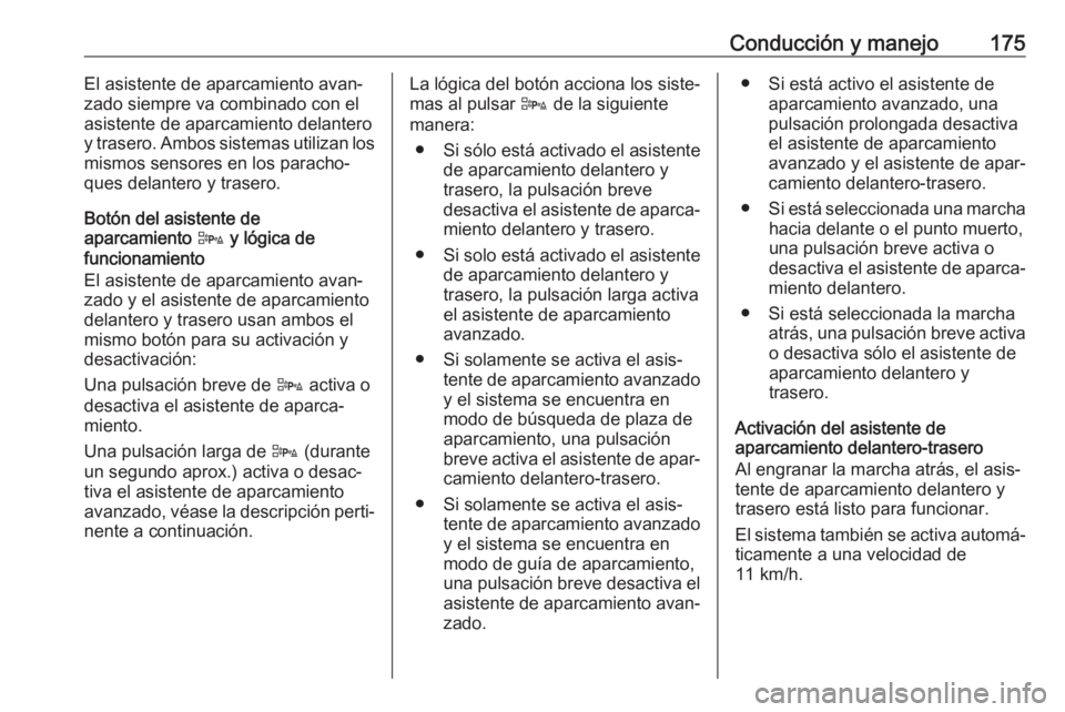 OPEL CORSA E 2017.5 Manual de Instrucciones (in Spanish) Conducción y manejo175El asistente de aparcamiento avan‐
zado siempre va combinado con el
asistente de aparcamiento delantero
y trasero. Ambos sistemas utilizan los
mismos sensores en los paracho OPEL CORSA E 2017.5 Manual de Instrucciones (in Spanish) Conducción y manejo175El asistente de aparcamiento avan‐
zado siempre va combinado con el
asistente de aparcamiento delantero
y trasero. Ambos sistemas utilizan los
mismos sensores en los paracho