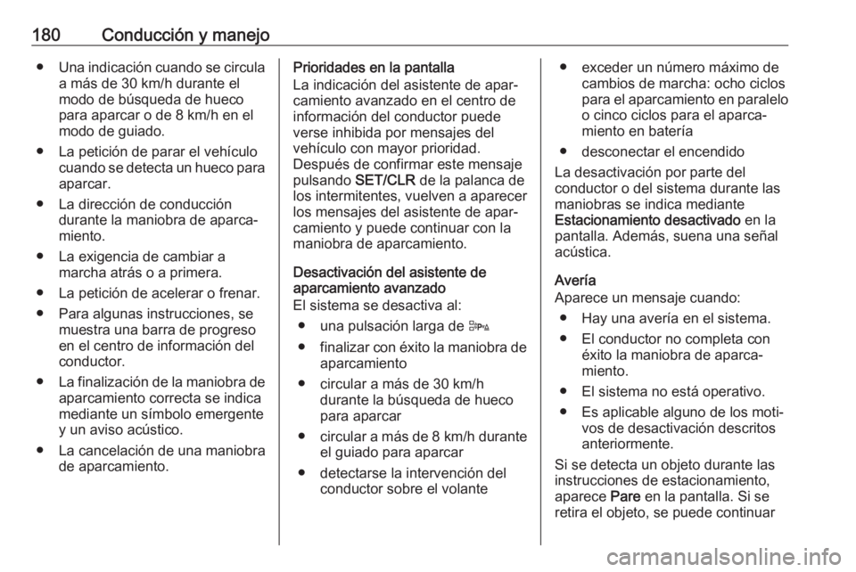 OPEL CORSA E 2017.5 Manual de Instrucciones (in Spanish) 180Conducción y manejo●Una indicación cuando se circula
a más de 30 km/h durante el
modo de búsqueda de hueco
para aparcar o de 8 km/h en el
modo de guiado.
● La petición de parar el vehícul OPEL CORSA E 2017.5 Manual de Instrucciones (in Spanish) 180Conducción y manejo●Una indicación cuando se circula
a más de 30 km/h durante el
modo de búsqueda de hueco
para aparcar o de 8 km/h en el
modo de guiado.
● La petición de parar el vehícul