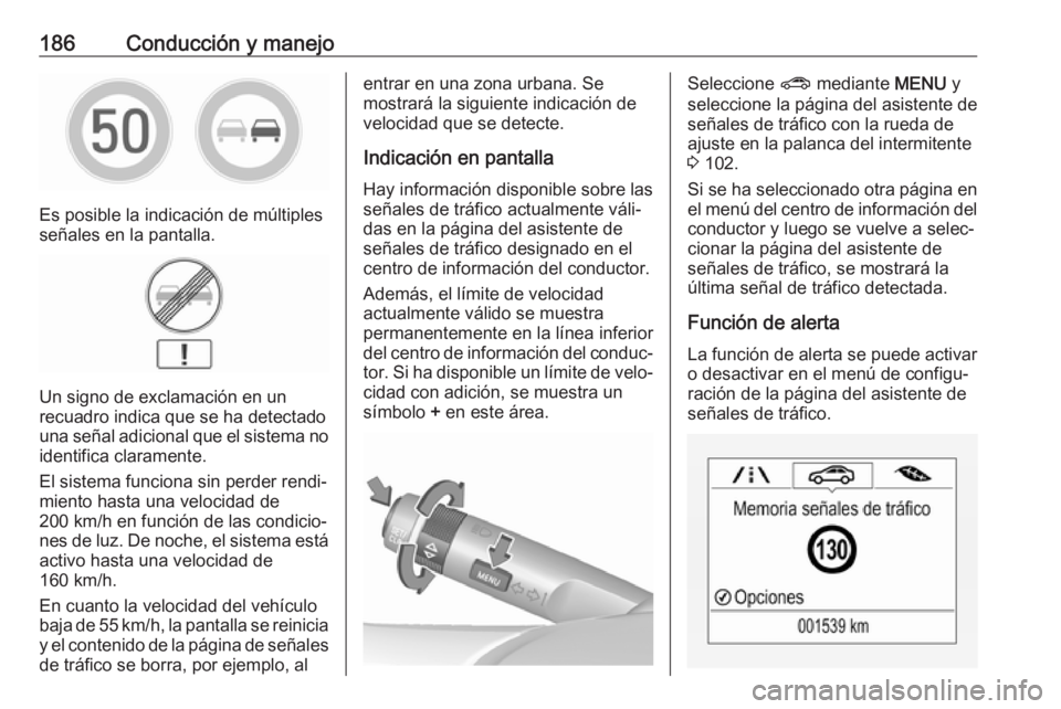 OPEL CORSA E 2017.5 Manual de Instrucciones (in Spanish) 186Conducción y manejo
Es posible la indicación de múltiples
señales en la pantalla.
Un signo de exclamación en un
recuadro indica que se ha detectado
una señal adicional que el sistema no ident OPEL CORSA E 2017.5 Manual de Instrucciones (in Spanish) 186Conducción y manejo
Es posible la indicación de múltiples
señales en la pantalla.
Un signo de exclamación en un
recuadro indica que se ha detectado
una señal adicional que el sistema no ident