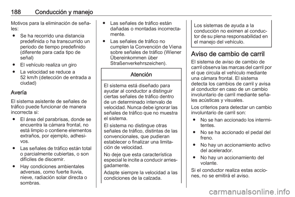 OPEL CORSA E 2017.5 Manual de Instrucciones (in Spanish) 188Conducción y manejoMotivos para la eliminación de seña‐
les:
● Se ha recorrido una distancia predefinida o ha transcurrido un
periodo de tiempo predefinido
(diferente para cada tipo de
seña OPEL CORSA E 2017.5 Manual de Instrucciones (in Spanish) 188Conducción y manejoMotivos para la eliminación de seña‐
les:
● Se ha recorrido una distancia predefinida o ha transcurrido un
periodo de tiempo predefinido
(diferente para cada tipo de
seña