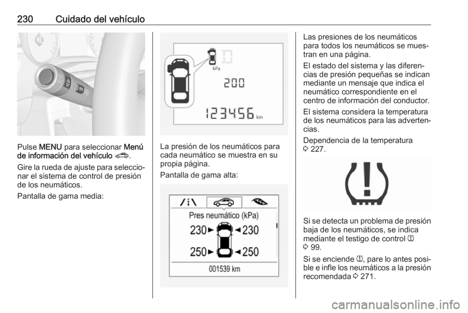 OPEL CORSA E 2017.5 Manual de Instrucciones (in Spanish) 230Cuidado del vehículo
Pulse MENU para seleccionar Menú
de información del vehículo ? .
Gire la rueda de ajuste para seleccio‐
nar el sistema de control de presión
de los neumáticos.
Panta OPEL CORSA E 2017.5 Manual de Instrucciones (in Spanish) 230Cuidado del vehículo
Pulse MENU para seleccionar Menú
de información del vehículo ? .
Gire la rueda de ajuste para seleccio‐
nar el sistema de control de presión
de los neumáticos.
Panta