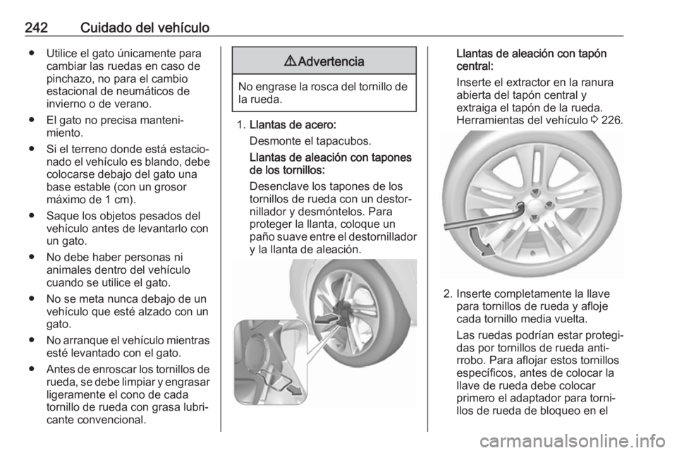 OPEL CORSA E 2017.5 Manual de Instrucciones (in Spanish) 242Cuidado del vehículo● Utilice el gato únicamente paracambiar las ruedas en caso depinchazo, no para el cambio
estacional de neumáticos de
invierno o de verano.
● El gato no precisa manteni OPEL CORSA E 2017.5 Manual de Instrucciones (in Spanish) 242Cuidado del vehículo● Utilice el gato únicamente paracambiar las ruedas en caso depinchazo, no para el cambio
estacional de neumáticos de
invierno o de verano.
● El gato no precisa manteni