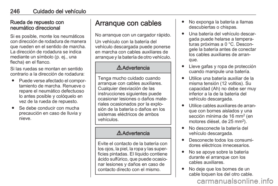 OPEL CORSA E 2017.5 Manual de Instrucciones (in Spanish) 246Cuidado del vehículoRueda de repuesto con
neumático direccional
Si es posible, monte los neumáticos
con dirección de rodadura de manera
que rueden en el sentido de marcha.
La dirección de roda OPEL CORSA E 2017.5 Manual de Instrucciones (in Spanish) 246Cuidado del vehículoRueda de repuesto con
neumático direccional
Si es posible, monte los neumáticos
con dirección de rodadura de manera
que rueden en el sentido de marcha.
La dirección de roda